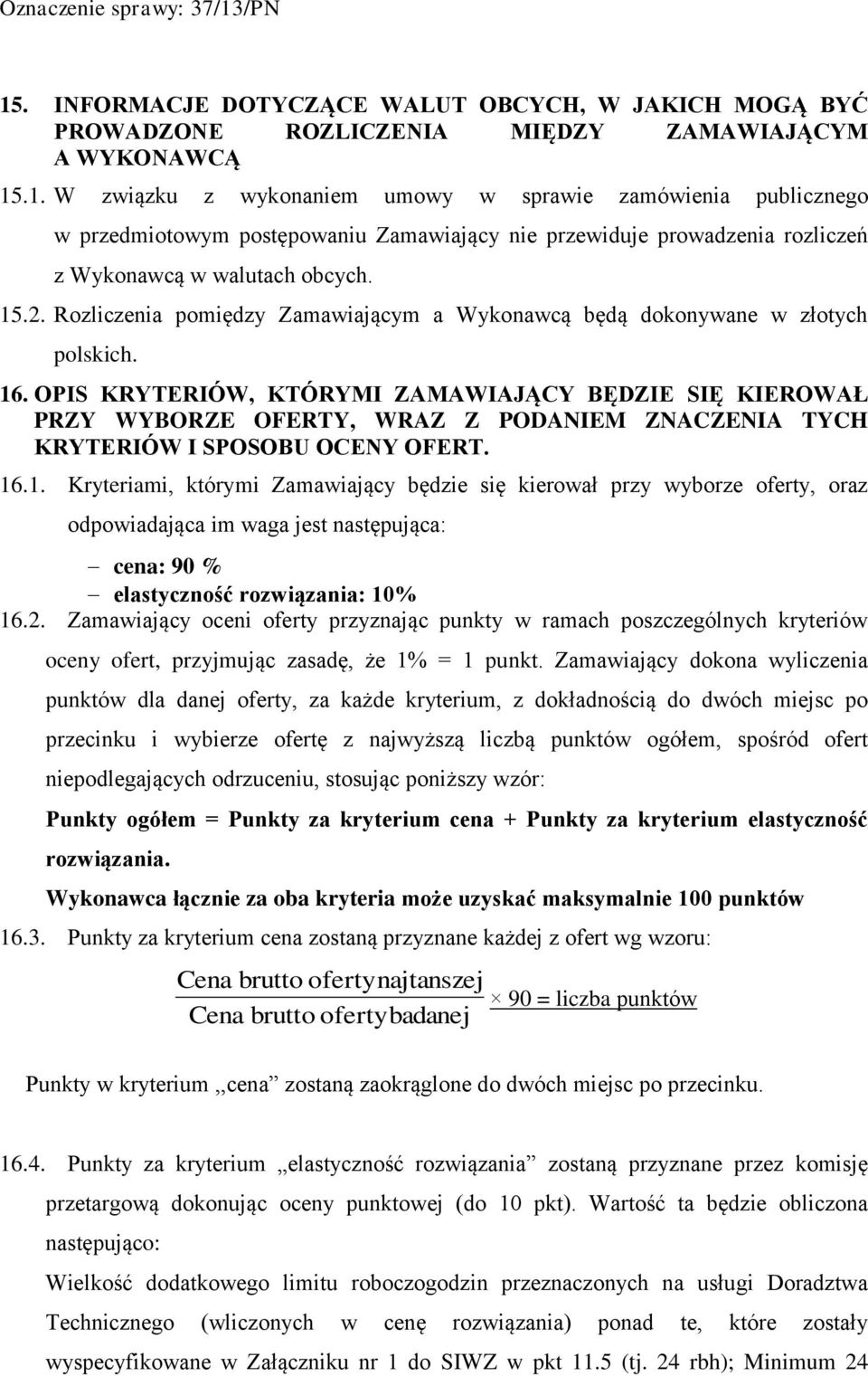 OPIS KRYTERIÓW, KTÓRYMI ZAMAWIAJĄCY BĘDZIE SIĘ KIEROWAŁ PRZY WYBORZE OFERTY, WRAZ Z PODANIEM ZNACZENIA TYCH KRYTERIÓW I SPOSOBU OCENY OFERT. 16