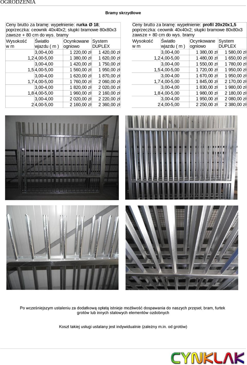 1 870,00 zł 1,7 4,00-5,00 1 760,00 zł 2 060,00 zł 1 820,00 zł 2 020,00 zł 1,8 4,00-5,00 1 960,00 zł 2 160,00 zł 2 020,00 zł 2 220,00 zł 2 4,00-5,00 2 160,00 zł 2 360,00 zł Ceny brutto za bramę: