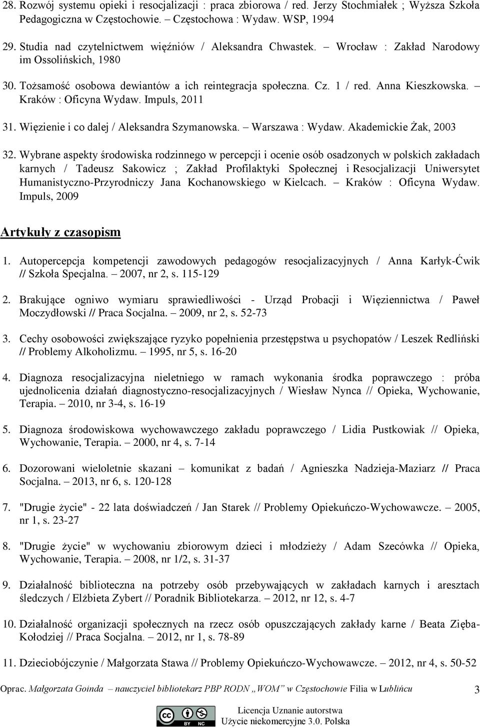 Kraków : Oficyna Wydaw. Impuls, 2011 31. Więzienie i co dalej / Aleksandra Szymanowska. Warszawa : Wydaw. Akademickie Żak, 2003 32.