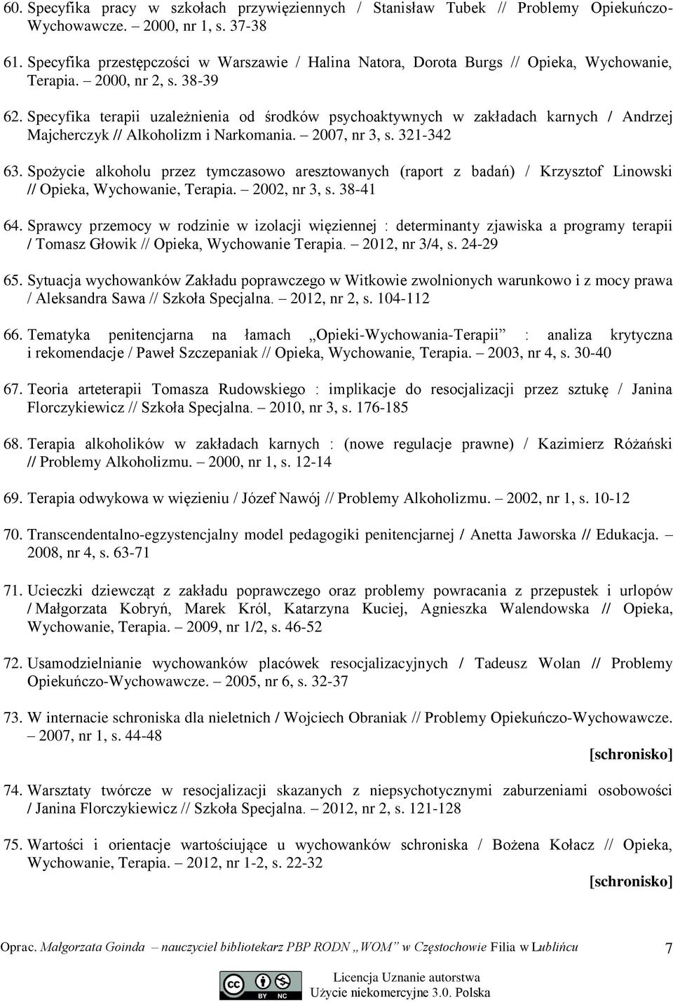 Specyfika terapii uzależnienia od środków psychoaktywnych w zakładach karnych / Andrzej Majcherczyk // Alkoholizm i Narkomania. 2007, nr 3, s. 321-342 63.