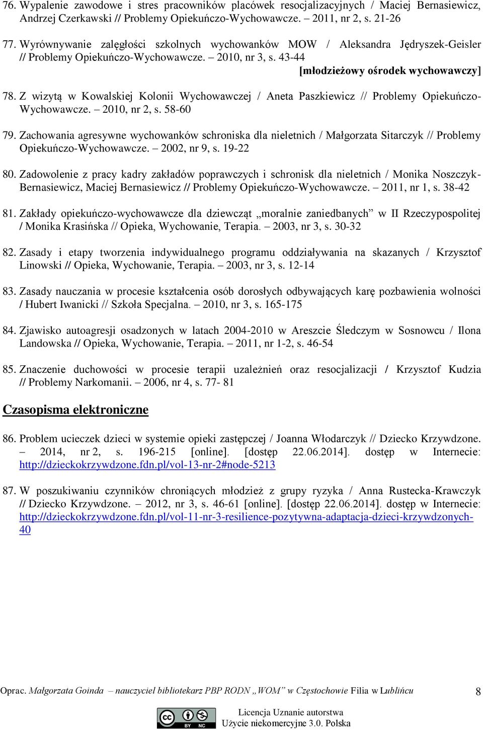 Z wizytą w Kowalskiej Kolonii Wychowawczej / Aneta Paszkiewicz // Problemy Opiekuńczo- Wychowawcze. 2010, nr 2, s. 58-60 79.