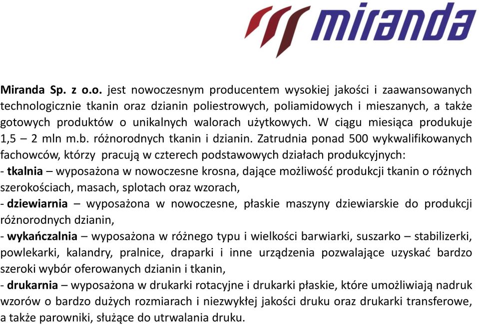 użytkowych. W ciągu miesiąca produkuje 1,5 2 mln m.b. różnorodnych tkanin i dzianin.