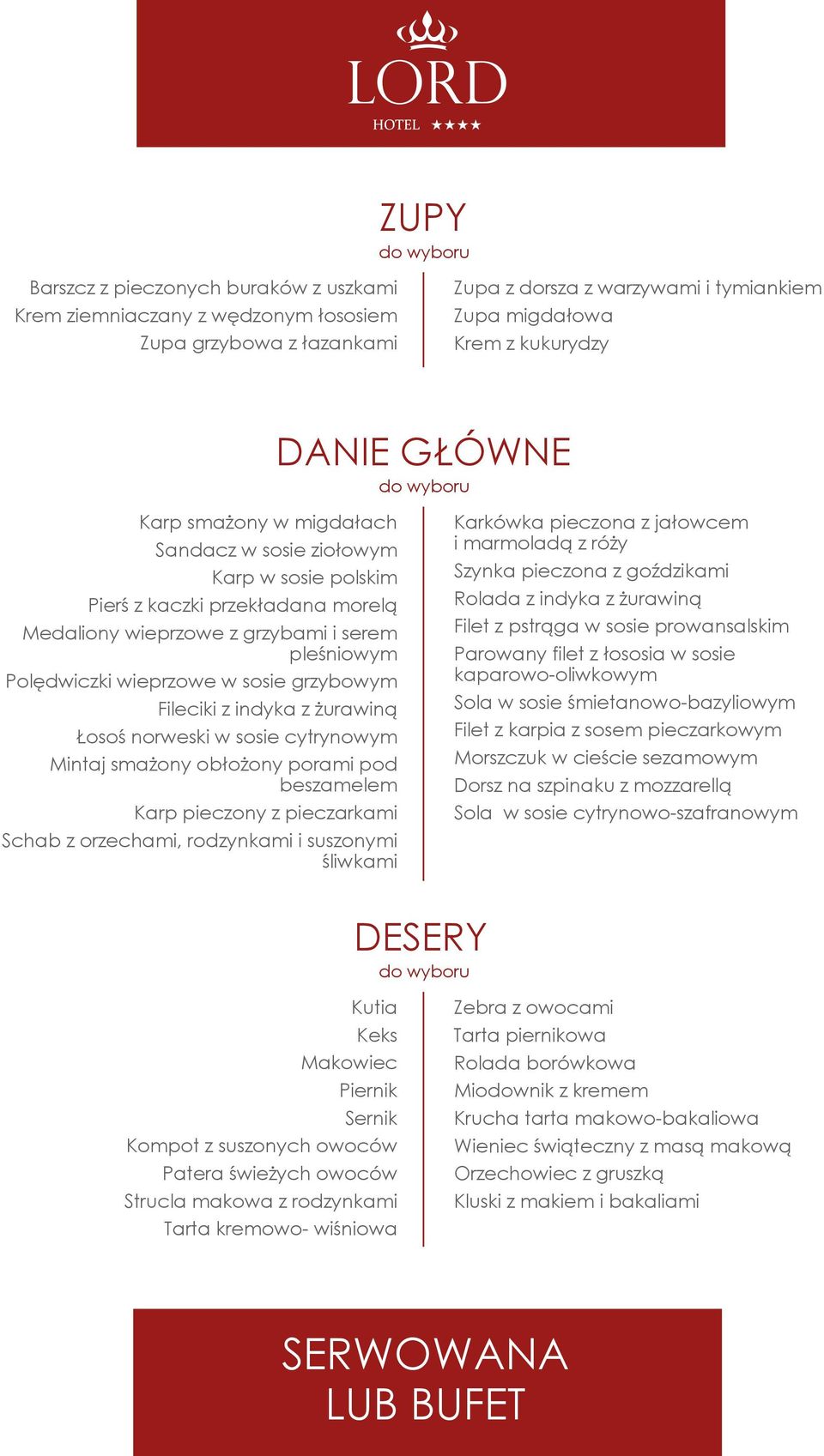 sosie grzybowym Fileciki z indyka z żurawiną Łosoś norweski w sosie cytrynowym Mintaj smażony obłożony porami pod beszamelem Karp pieczony z pieczarkami Schab z orzechami, rodzynkami i suszonymi