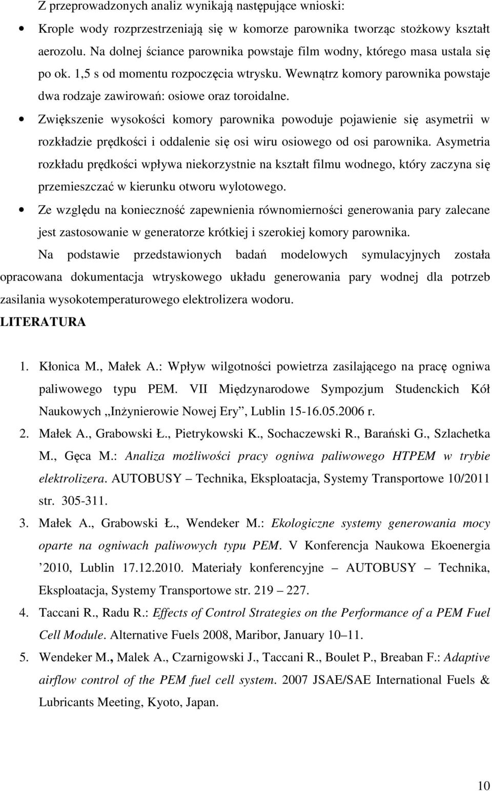 Zwiększenie wysokości komory parownika powoduje pojawienie się asymetrii w rozkładzie prędkości i oddalenie się osi wiru osiowego od osi parownika.