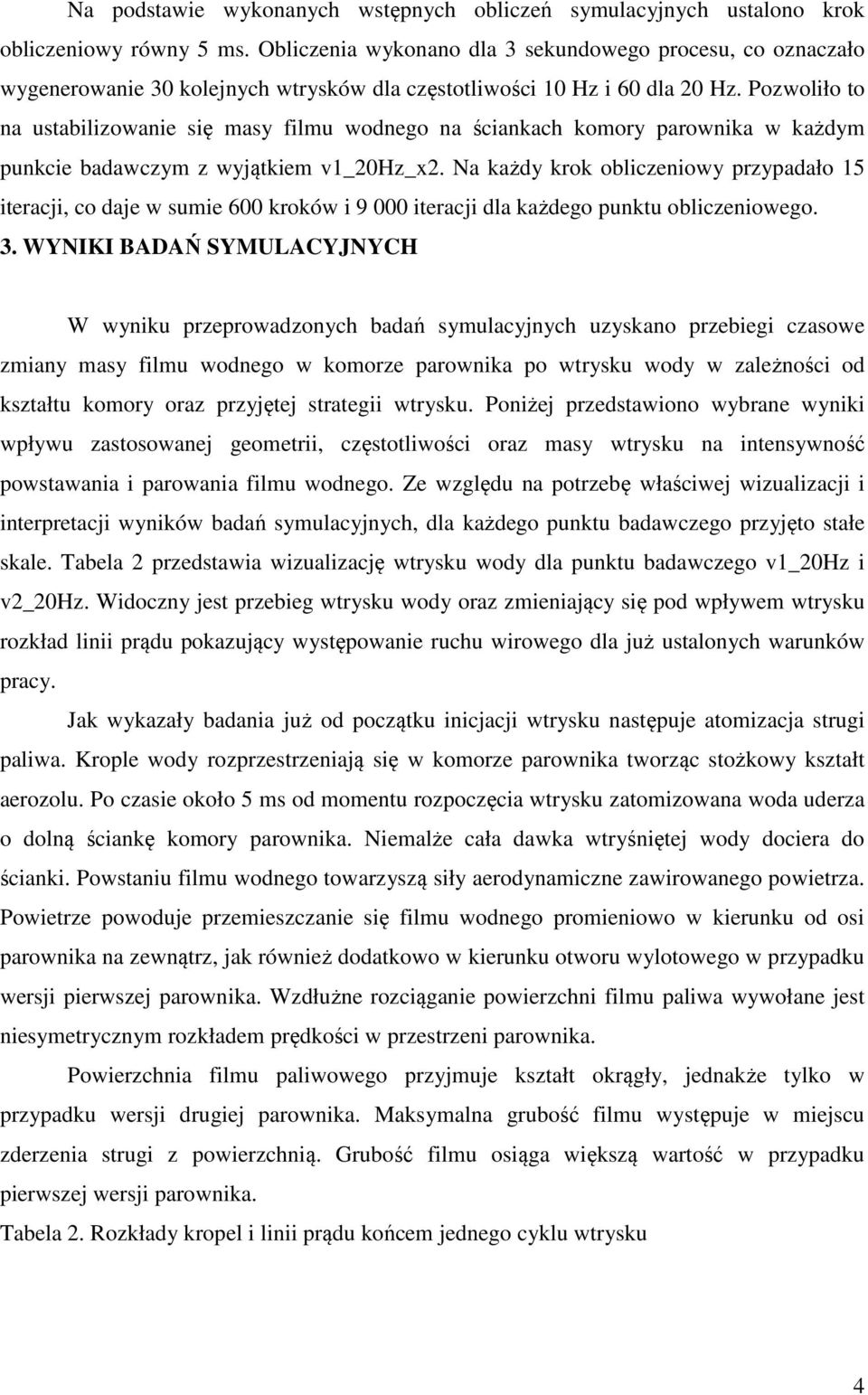 Pozwoliło to na ustabilizowanie się masy filmu wodnego na ściankach komory parownika w każdym punkcie badawczym z wyjątkiem v1_20hz_x2.