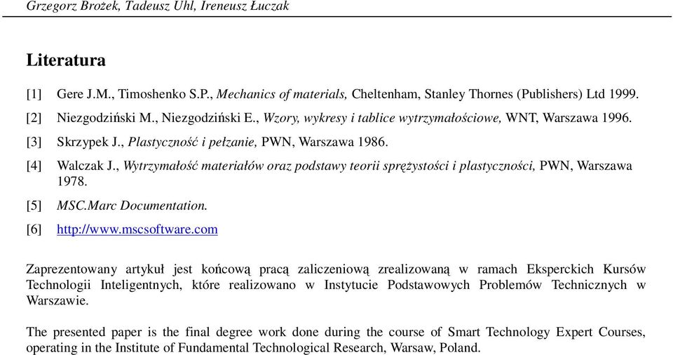 , Wytrzymało materiałów oraz podstawy teorii sprystoci i plastycznoci, PWN, Warszawa 1978. [5] MSC.Marc Documentation. [6] http://www.mscsoftware.