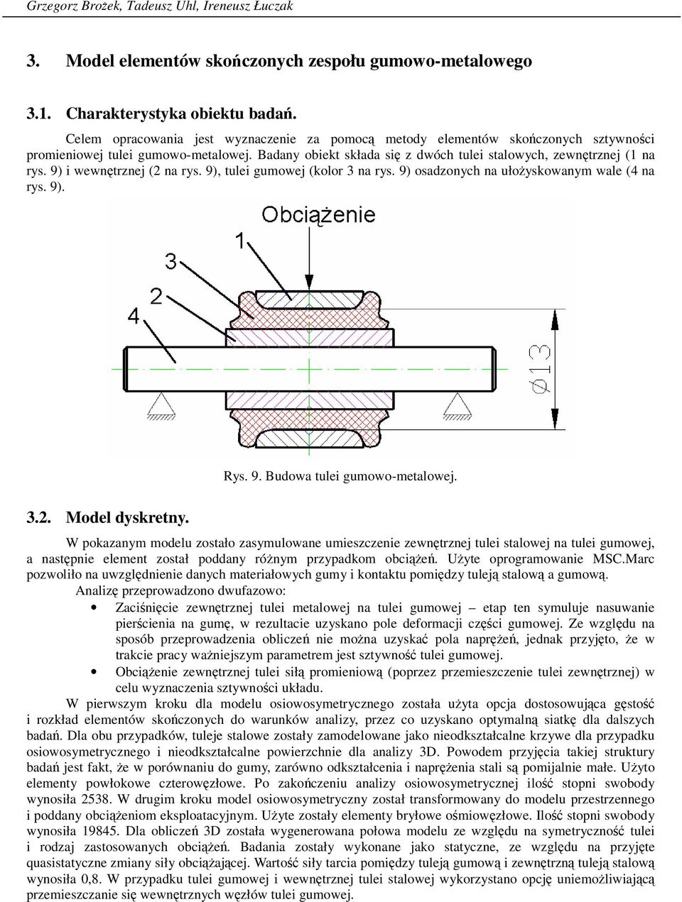 9) i wewntrznej (2 na rys. 9), tulei gumowej (kolor 3 na rys. 9) osadzonych na ułoyskowanym wale (4 na rys. 9). Rys. 9. Budowa tulei gumowo-metalowej. 3.2. Model dyskretny.