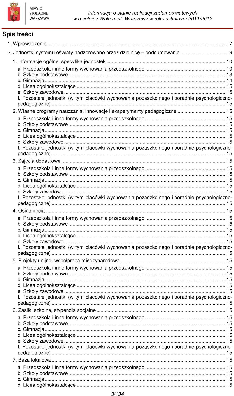 Pozostałe jednostki (w tym placówki wychowania pozaszkolnego i porad psychologicznopedagogiczne)... 15 2. Własne programy nauczania, innowacje i eksperymenty pedagogiczne... 15 a.