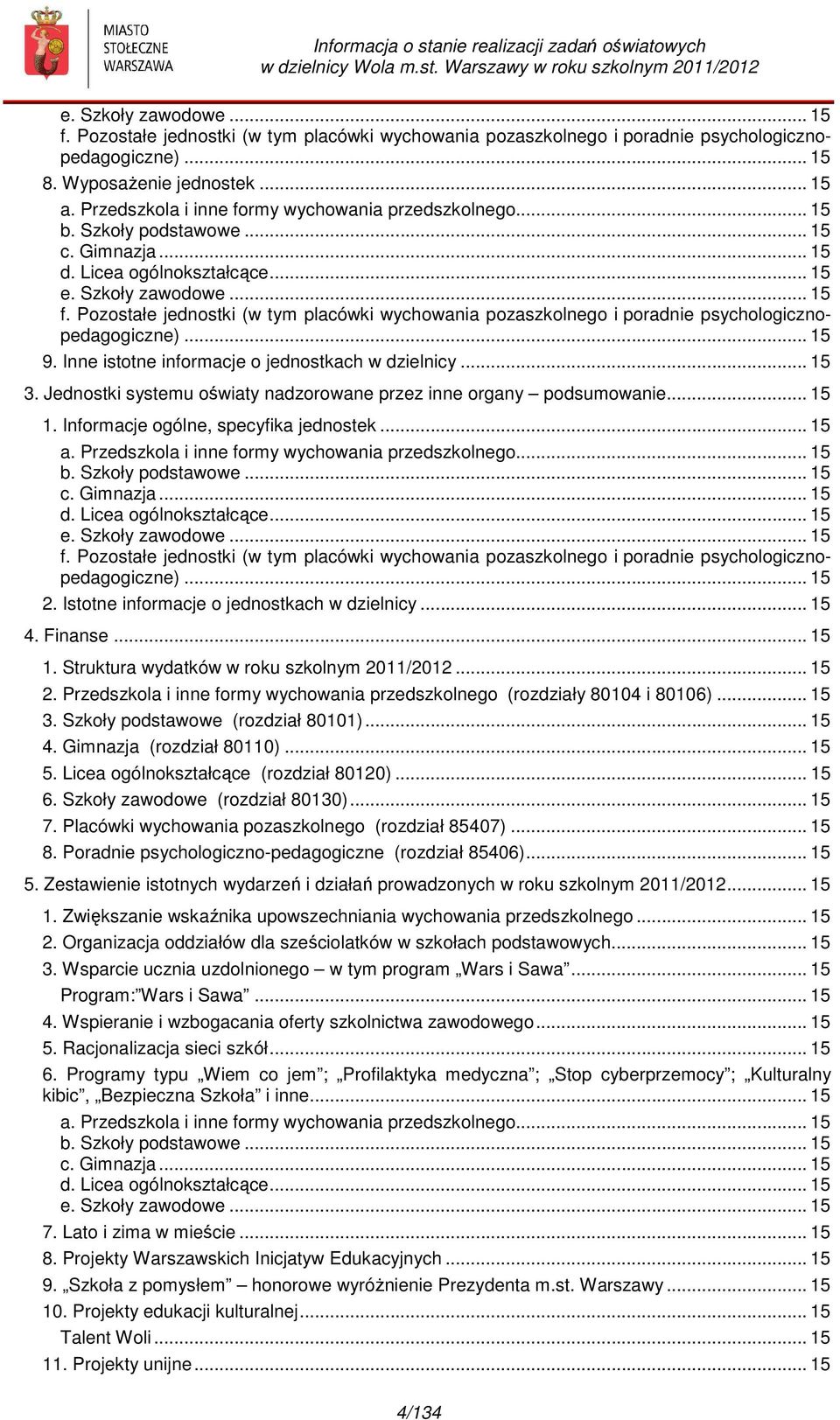 Pozostałe jednostki (w tym placówki wychowania pozaszkolnego i porad psychologicznopedagogiczne)... 15 9. Inne istotne informacje o jednostkach w dzielnicy... 15 3.