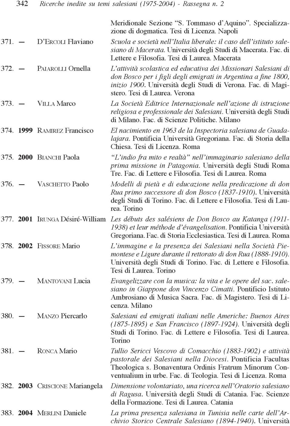 PAIAROLLI Ornella L attività scolastica ed educativa dei Missionari Salesiani di don Bosco per i figli degli emigrati in Argentina a fine 1800, inizio 1900. Università degli Studi di Verona. Fac.