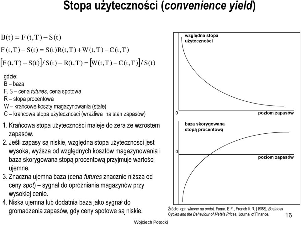 Krańcowa stopa użyteczności maleje do zera ze wzrostem zapasów. 2.