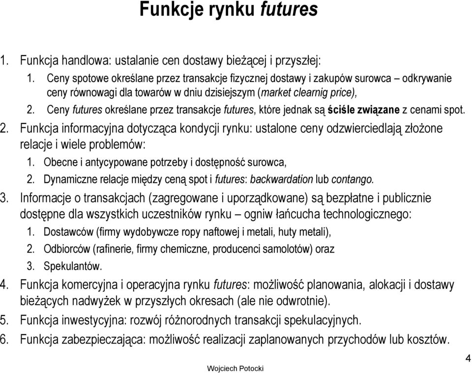 Ceny futures określane przez transakcje futures, które jednak są ściśle związane z cenami spot. 2.