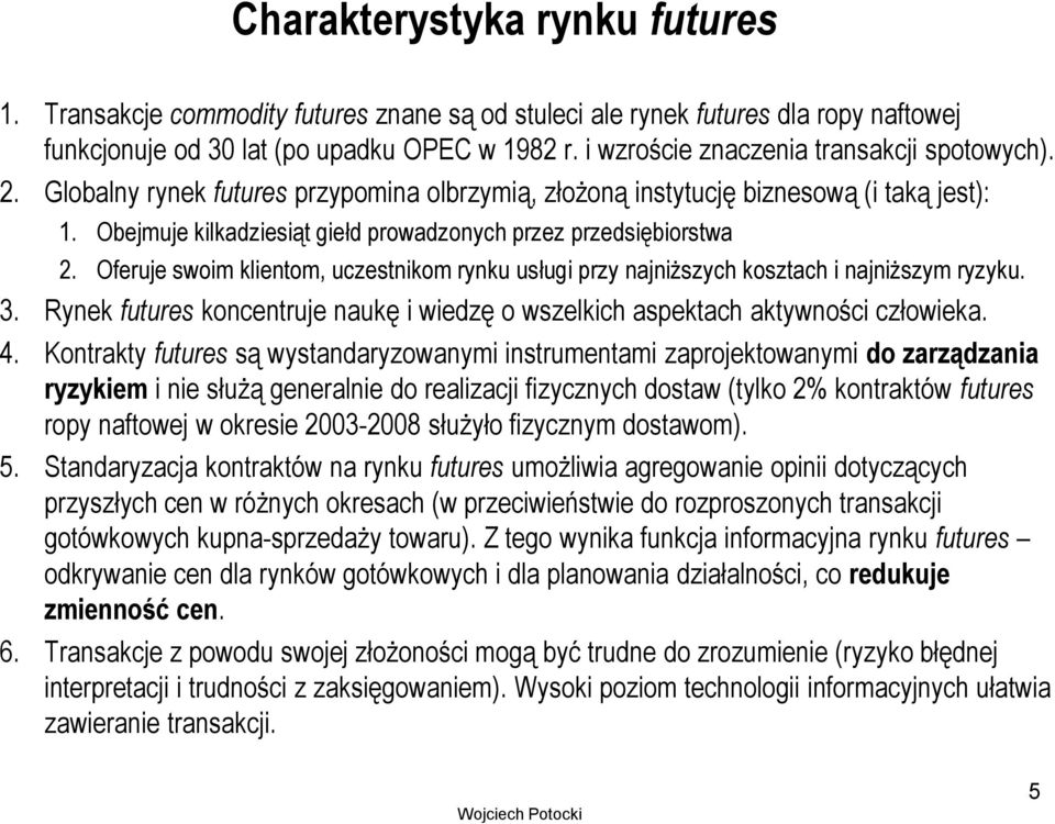 Obejmuje kilkadziesiąt giełd prowadzonych przez przedsiębiorstwa 2. Oferuje swoim klientom, uczestnikom rynku usługi przy najniższych kosztach i najniższym ryzyku. 3.