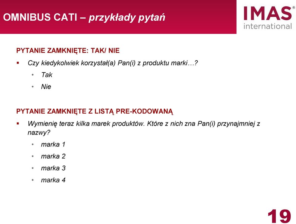 Tak Nie PYTANIE ZAMKNIĘTE Z LISTĄ PRE-KODOWANĄ Wymienię teraz kilka