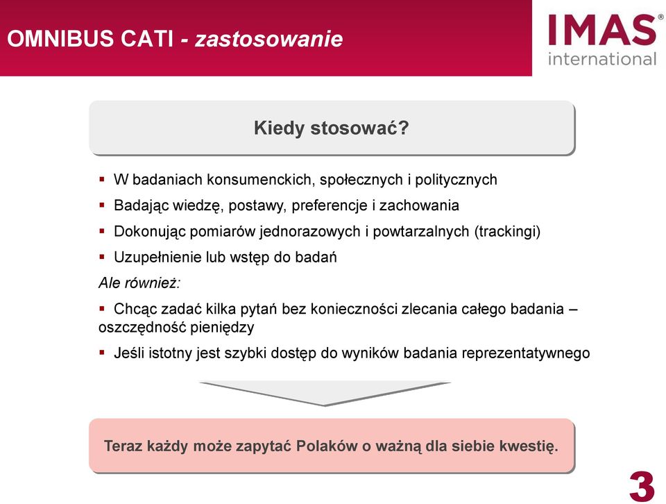 pomiarów jednorazowych i powtarzalnych (trackingi) Uzupełnienie lub wstęp do badań Ale również: Chcąc zadać kilka