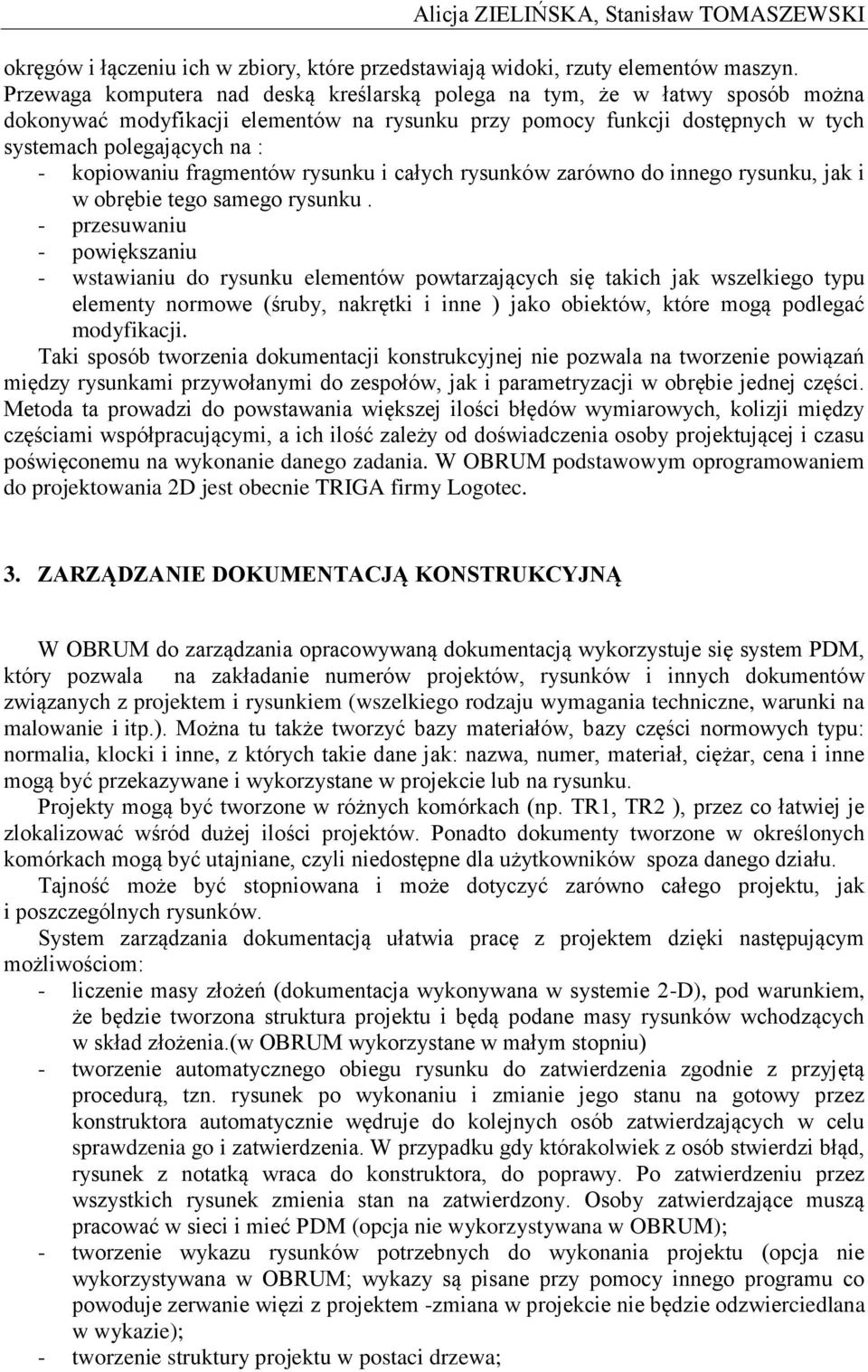 kopiowaniu fragmentów rysunku i całych rysunków zarówno do innego rysunku, jak i w obrębie tego samego rysunku.