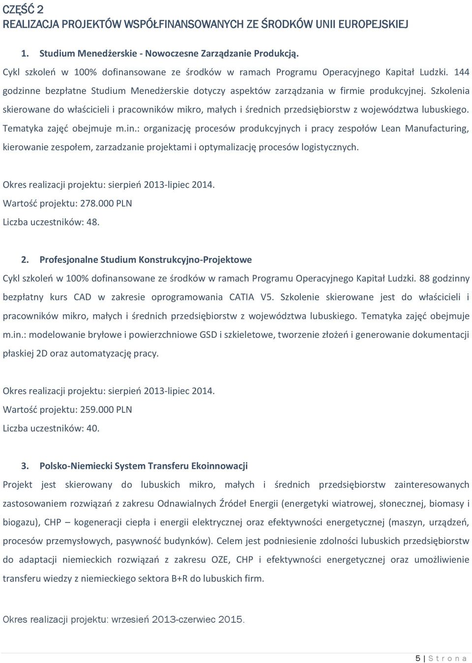 Szkolenia skierowane do właścicieli i pracowników mikro, małych i średnich przedsiębiorstw z województwa lubuskiego. Tematyka zajęć obejmuje m.in.