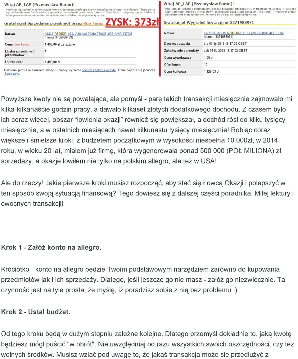 Robiąc coraz większe i śmielsze kroki, z budżetem początkowym w wysokości niespełna 10 000zł, w 2014 roku, w wieku 20 lat, miałem już firmę, która wygenerowała ponad 500 000 (PÓŁ MILIONA) zł