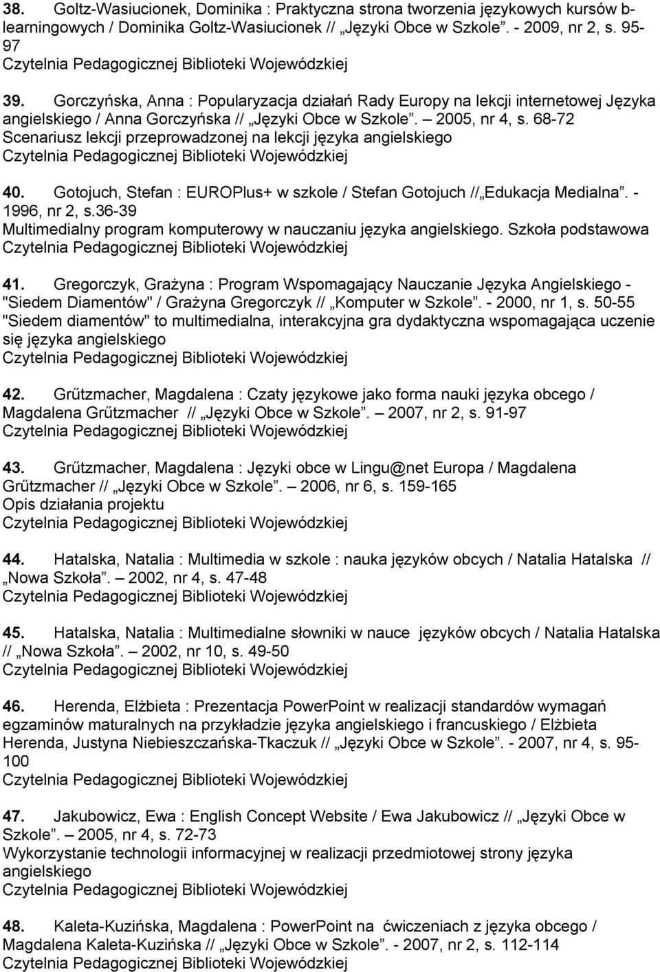 68-72 Scenariusz lekcji przeprowadzonej na lekcji języka angielskiego 40. Gotojuch, Stefan : EUROPlus+ w szkole / Stefan Gotojuch // Edukacja Medialna. - 1996, nr 2, s.