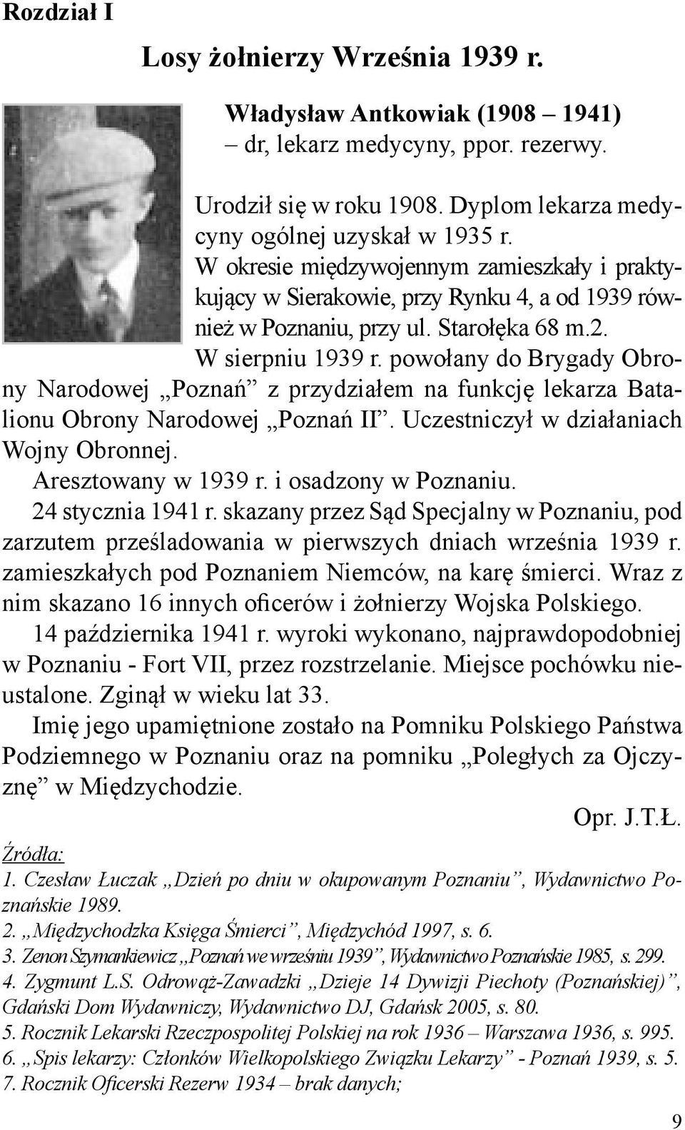 powołany do Brygady Obrony Narodowej Poznań z przydziałem na funkcję lekarza Batalionu Obrony Narodowej Poznań II. Uczestniczył w działaniach Wojny Obronnej. Aresztowany w 1939 r.