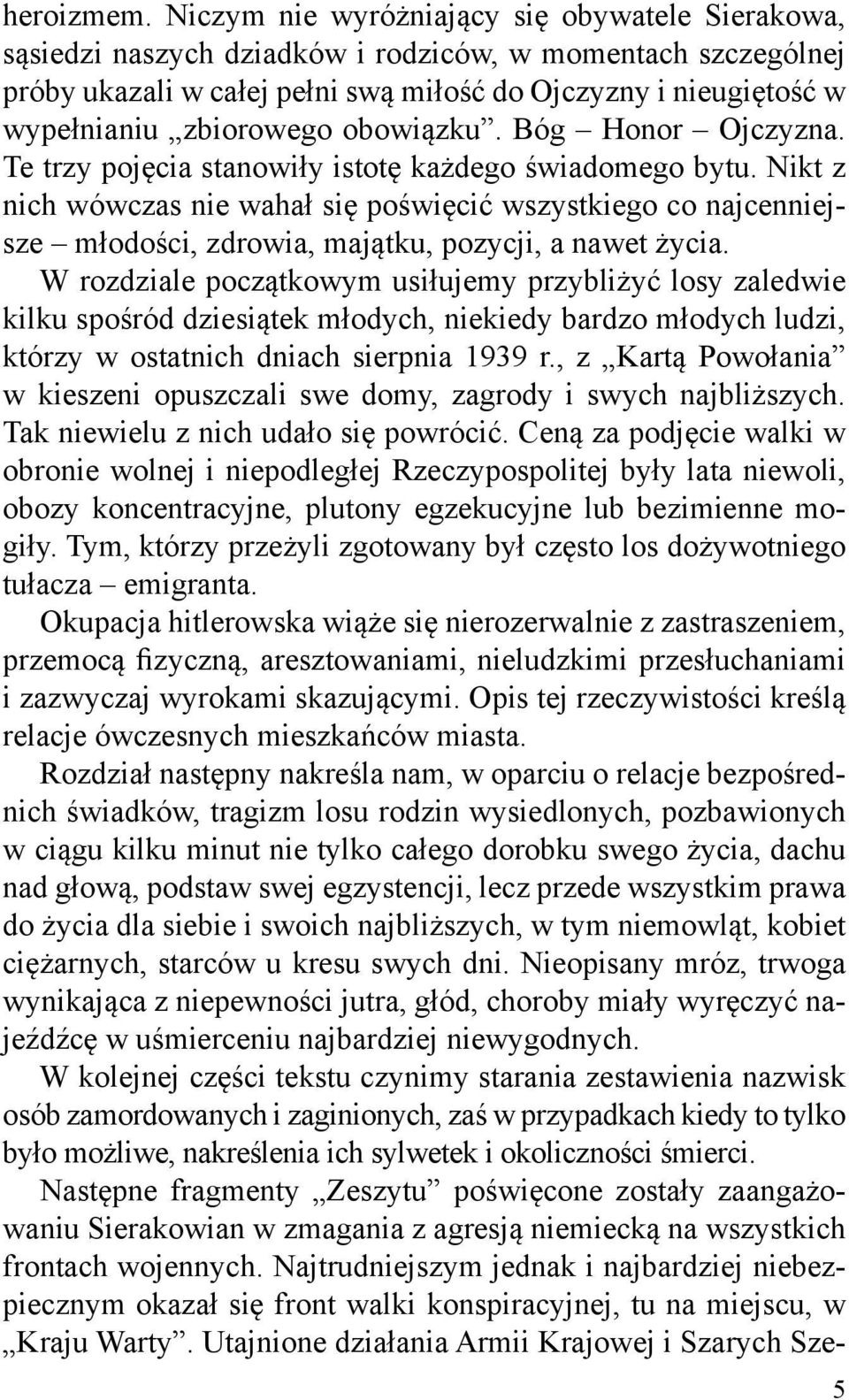 zbiorowego obowiązku. Bóg Honor Ojczyzna. Te trzy pojęcia stanowiły istotę każdego świadomego bytu.