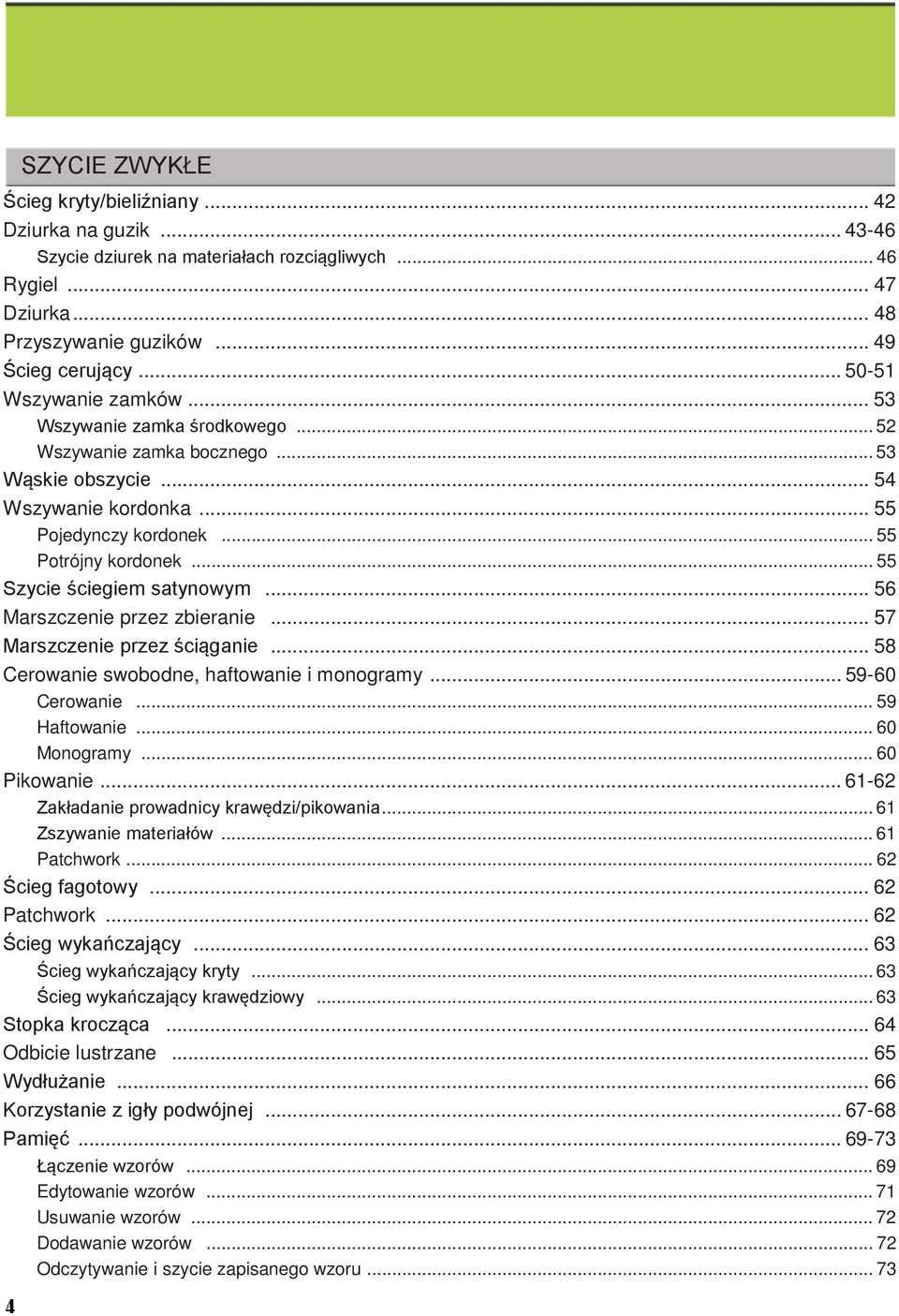 .. 55 Szycie ściegiem satynowym... 56 Marszczenie przez zbieranie... 57 Marszczenie przez ściąganie... 58 Cerowanie swobodne, haftowanie i monogramy... 59-60 Cerowanie... 59 Haftowanie... 60 Monogramy.