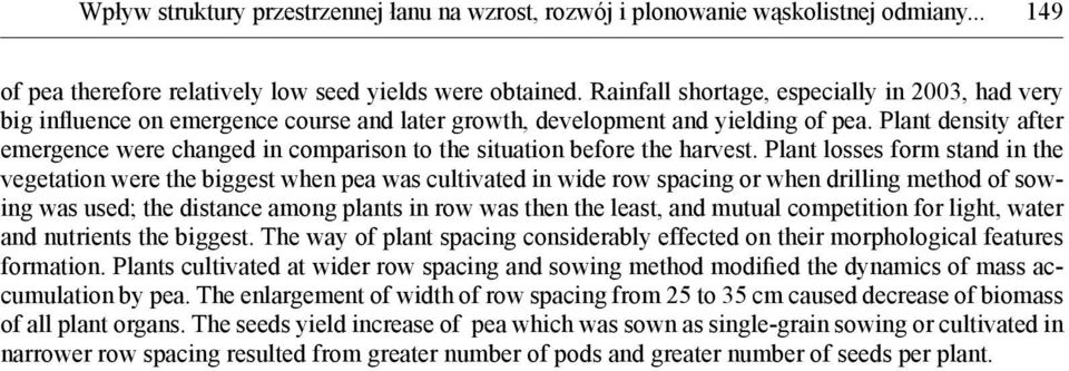 Plant density after emergence were changed in comparison to the situation before the harvest.