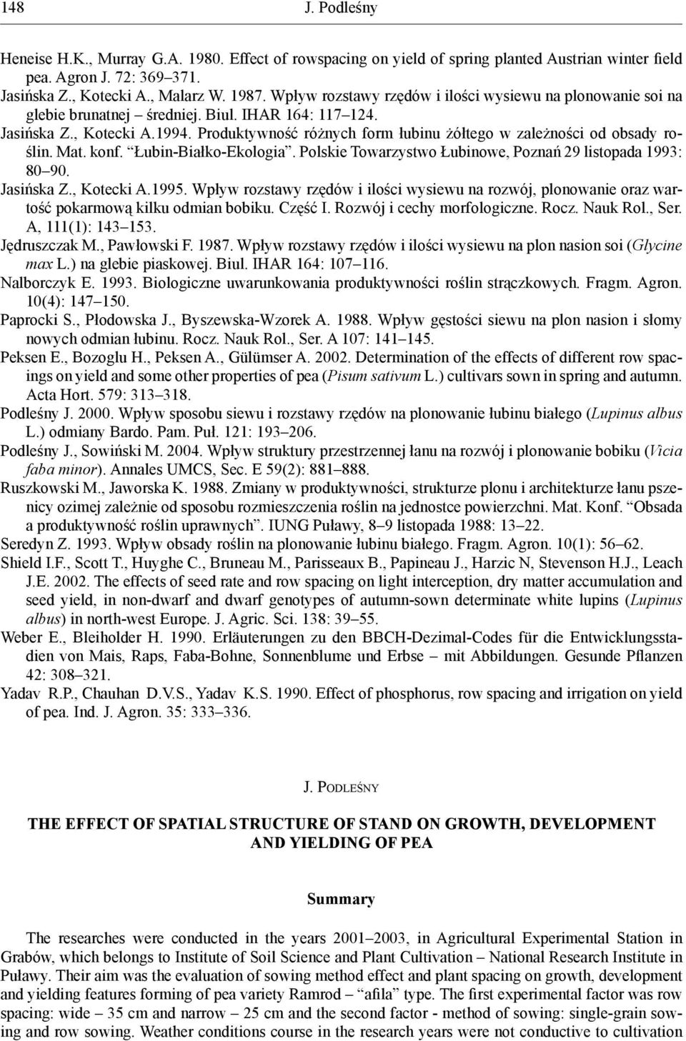 Produktywność różnych form łubinu żółtego w zależności od obsady roślin. Mat. konf. Łubin-Białko-Ekologia. Polskie Towarzystwo Łubinowe, Poznań 29 listopada 1993: 80 90. Jasińska Z., Kotecki A.1995.