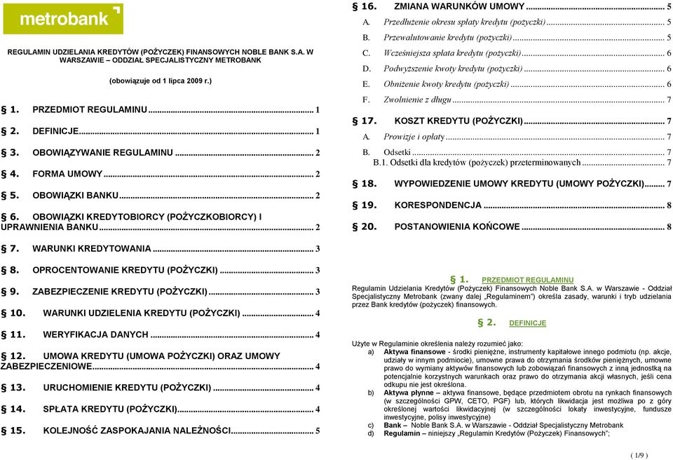 Przedłużenie okresu spłaty kredytu (pożyczki)... 5 B. Przewalutowanie kredytu (pożyczki)... 5 C. Wcześniejsza spłata kredytu (pożyczki)... 6 D. Podwyższenie kwoty kredytu (pożyczki)... 6 E.