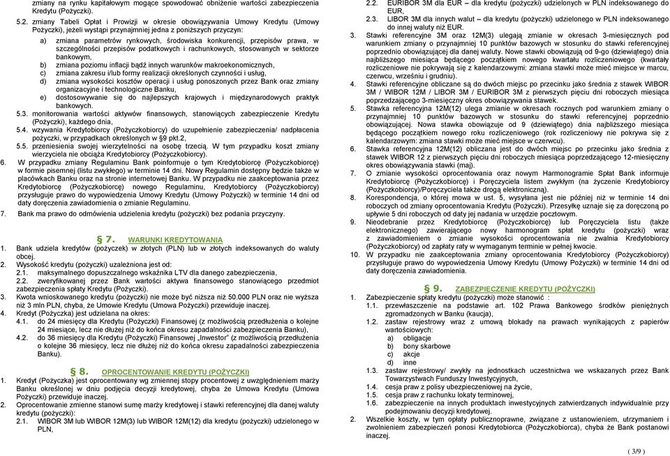 przepisów prawa, w szczególności przepisów podatkowych i rachunkowych, stosowanych w sektorze bankowym, b) zmiana poziomu inflacji bądź innych warunków makroekonomicznych, c) zmiana zakresu i/lub