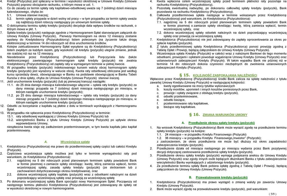 termin spłaty przypada w dzień wolny od pracy w tym przypadku za termin spłaty uważa się najbliższy dzień roboczy następujący po umownym terminie spłaty. 6.