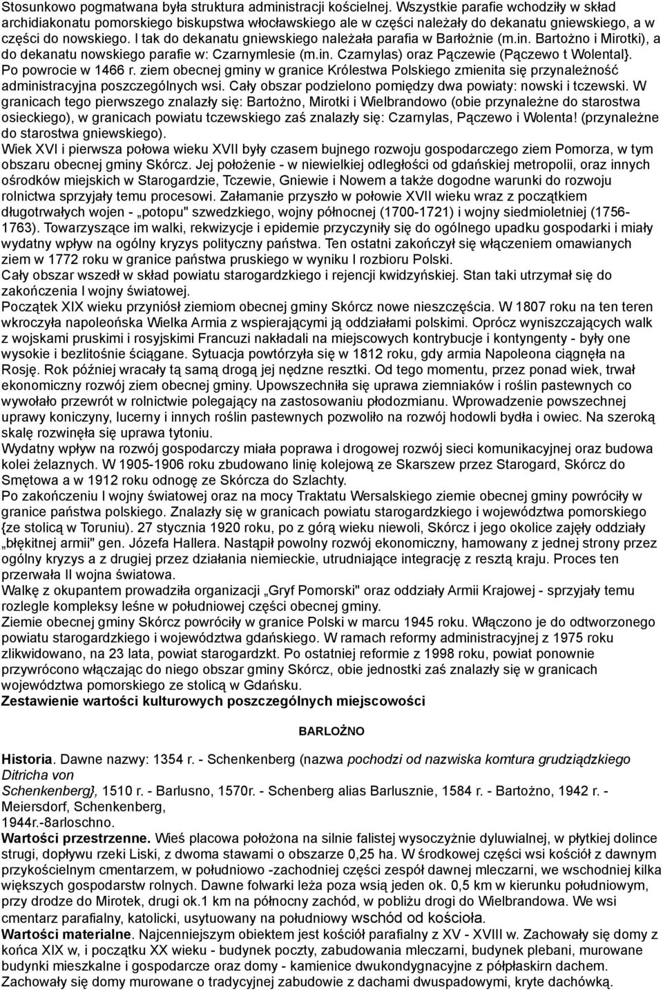 l tak do dekanatu gniewskiego należała parafia w Barłożnie (m.in. Bartożno i Mirotki), a do dekanatu nowskiego parafie w: Czarnymlesie (m.in. Czarnylas) oraz Pączewie (Pączewo t Wolental}.