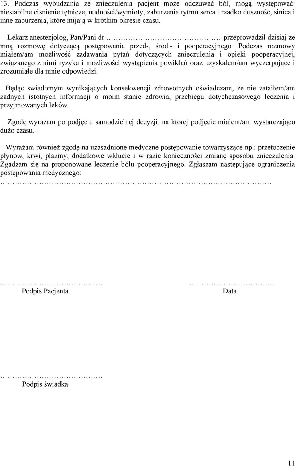 Podczas rozmowy miałem/am możliwość zadawania pytań dotyczących znieczulenia i opieki pooperacyjnej, związanego z nimi ryzyka i możliwości wystąpienia powikłań oraz uzyskałem/am wyczerpujące i