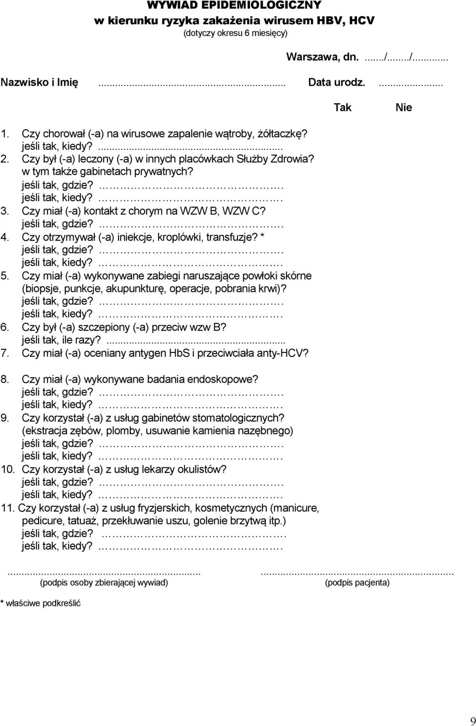 Czy miał (-a) kontakt z chorym na WZW B, WZW C? 4. Czy otrzymywał (-a) iniekcje, kroplówki, transfuzje? * 5.