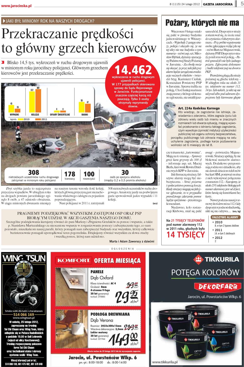 43 leganda: 35 517 601 WYPADKI KOLIZJE OFIARY ŚMIERTELNE RANNI 2010 2011 308 nietrzeźwych uczestników ruchu drogowego zatrzymali w minionym roku policjanci Zbyt szybka jazda to najczęstsza przyczyna