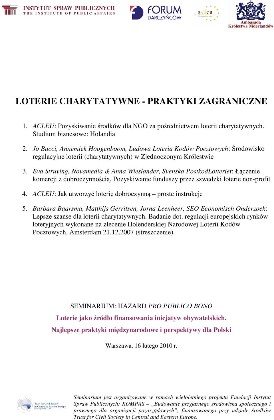 Eva Struving, Novamedia & Anna Wieslander, Svenska PostkodLotteriet: Łączenie komercji z dobroczynnością. Pozyskiwanie funduszy przez szwedzki loterie non-profit 4.