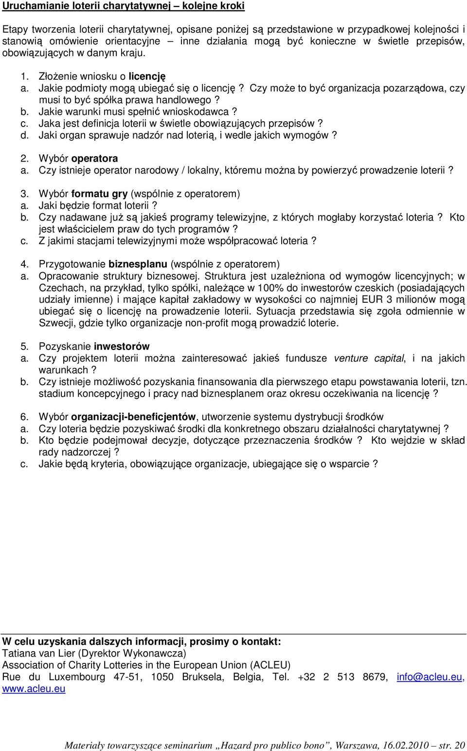 Czy może to być organizacja pozarządowa, czy musi to być spółka prawa handlowego? b. Jakie warunki musi spełnić wnioskodawca? c. Jaka jest de