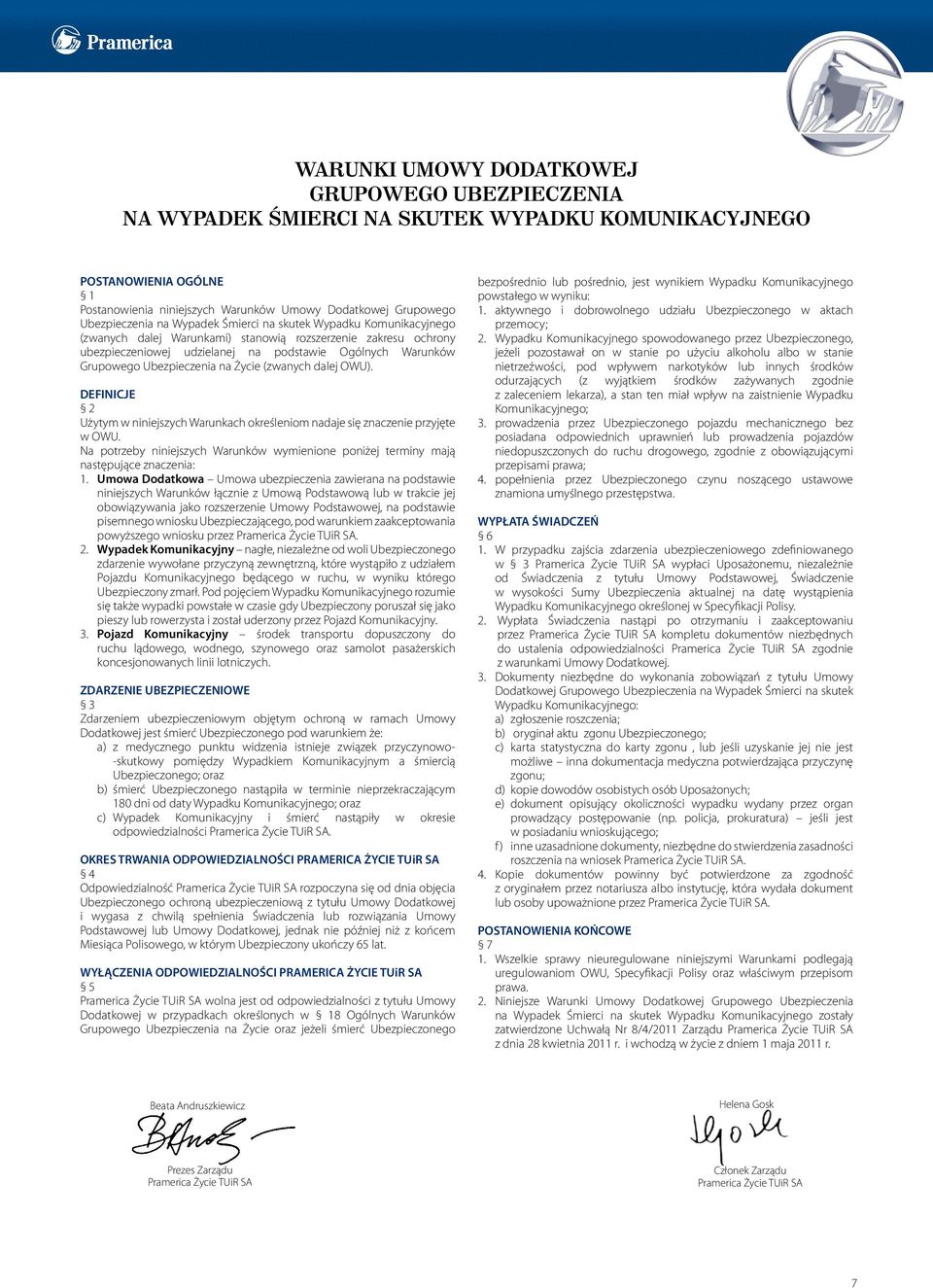 Ubezpieczenia na Życie (zwanych dalej OWU). DEFINICJE 2 Użytym w niniejszych Warunkach określeniom nadaje się znaczenie przyjęte w OWU.