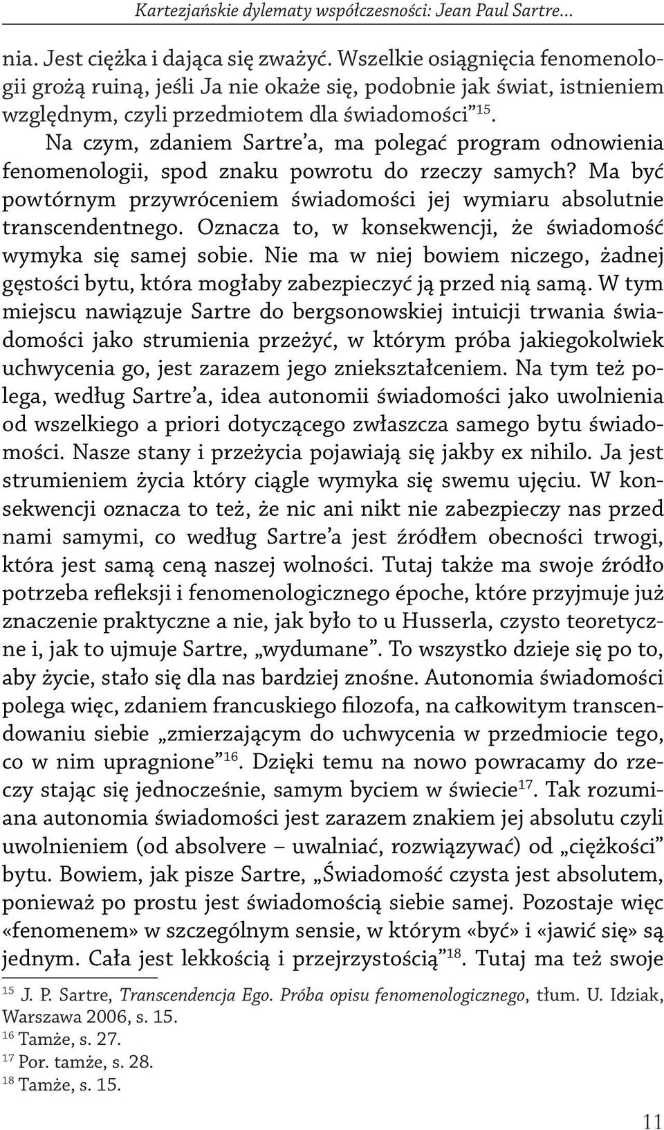 Na czym, zdaniem Sartre a, ma polegać program odnowienia fenomenologii, spod znaku powrotu do rzeczy samych? Ma być powtórnym przywróceniem świadomości jej wymiaru absolutnie transcendentnego.