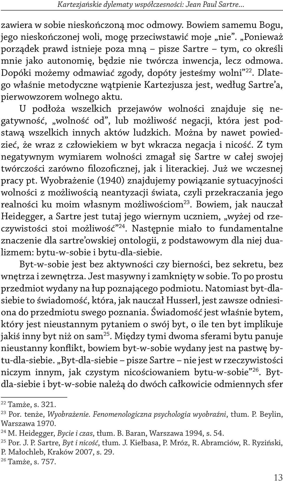 Dlatego właśnie metodyczne wątpienie Kartezjusza jest, według Sartre a, pierwowzorem wolnego aktu.