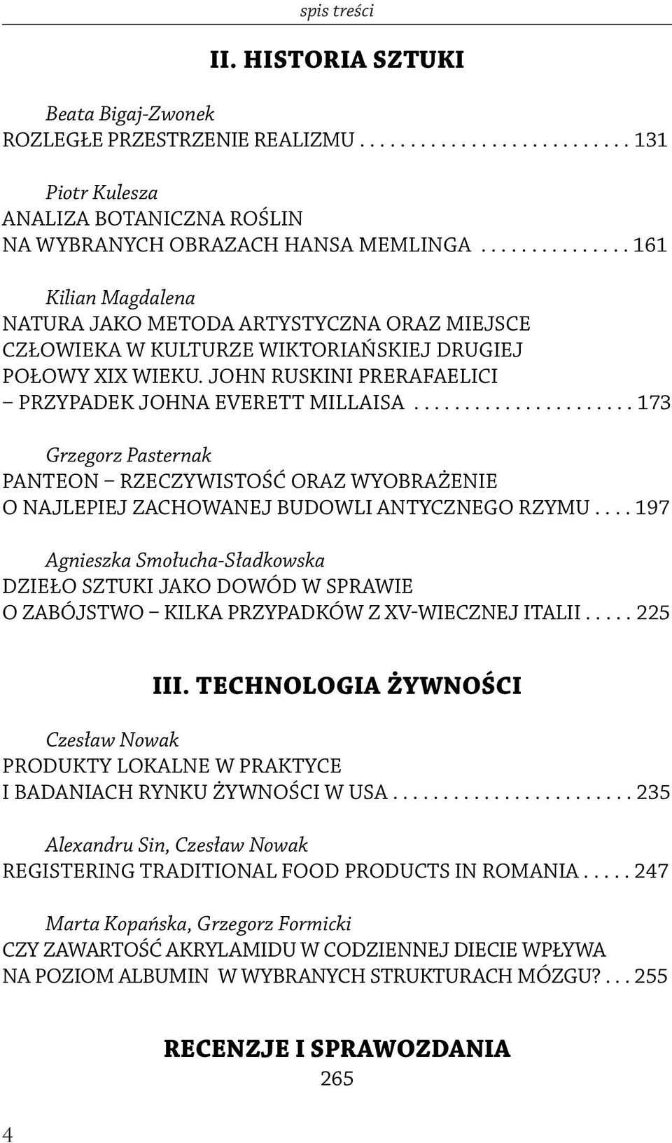 JOHN RUSKINI PRERAFAELICI PRZYPADEK JOHNA EVERETT MILLAISA...................... 173 Grzegorz Pasternak Panteon rzeczywistość oraz wyobrażenie o najlepiej zachowanej budowli antycznego Rzymu.