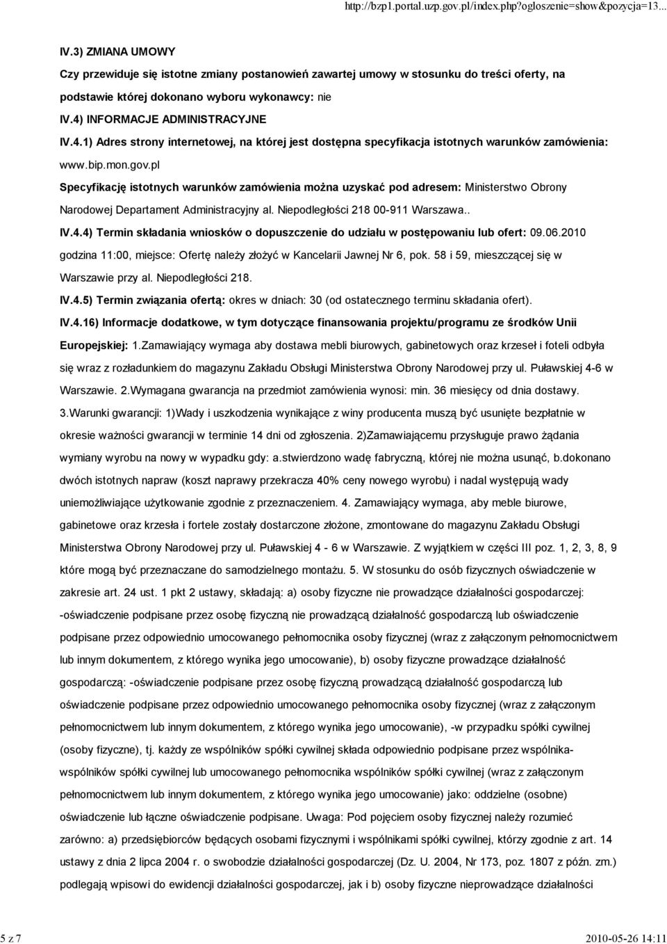 pl Specyfikację istotnych warunków zamówienia moŝna uzyskać pod adresem: Ministerstwo Obrony Narodowej Departament Administracyjny al. Niepodległości 218 00-911 Warszawa.. IV.4.