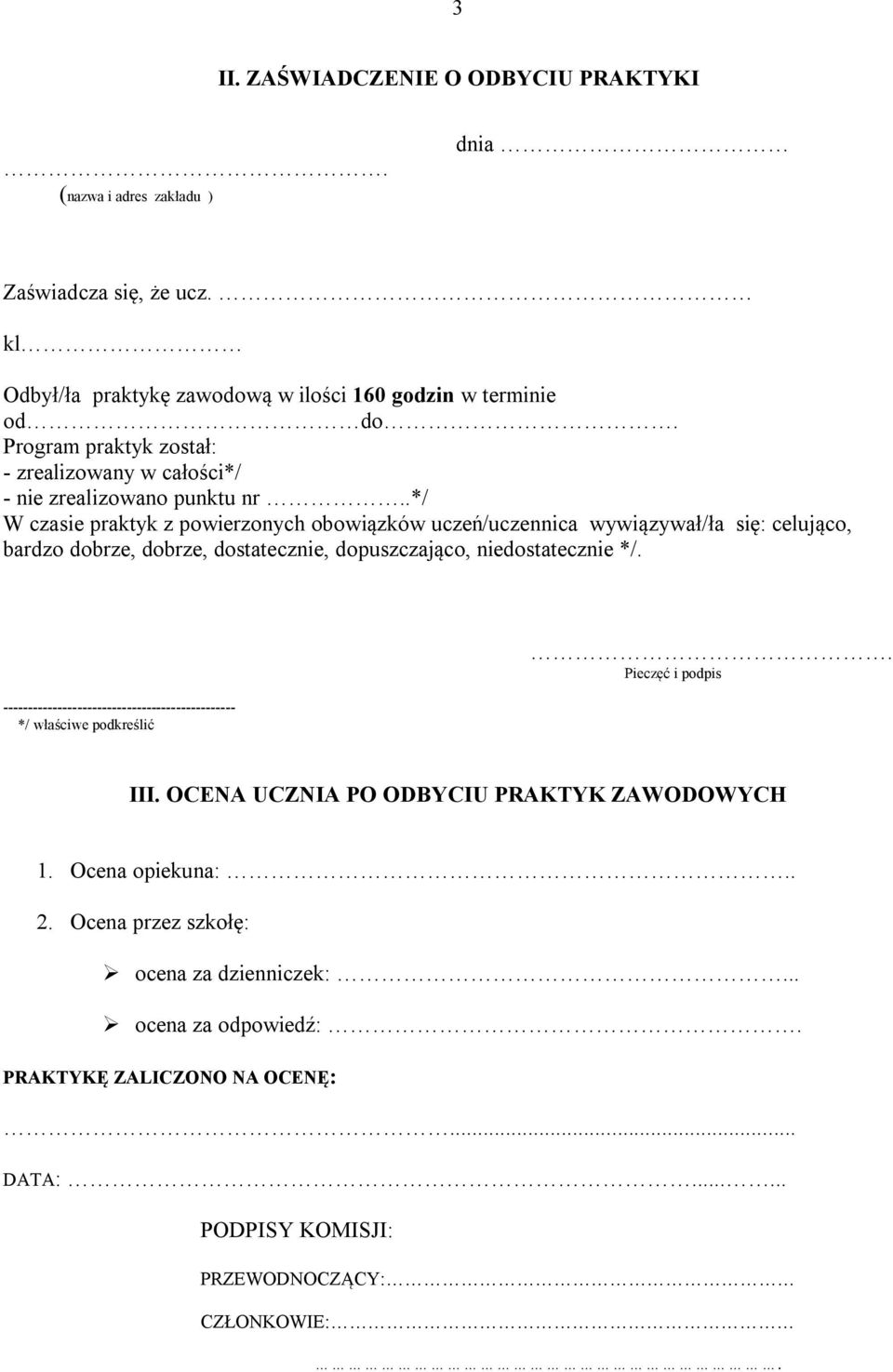 .*/ W czasie praktyk z powierzonych obowiązków uczeń/uczennica wywiązywał/ła się: celująco, bardzo dobrze, dobrze, dostatecznie, dopuszczająco, niedostatecznie */.