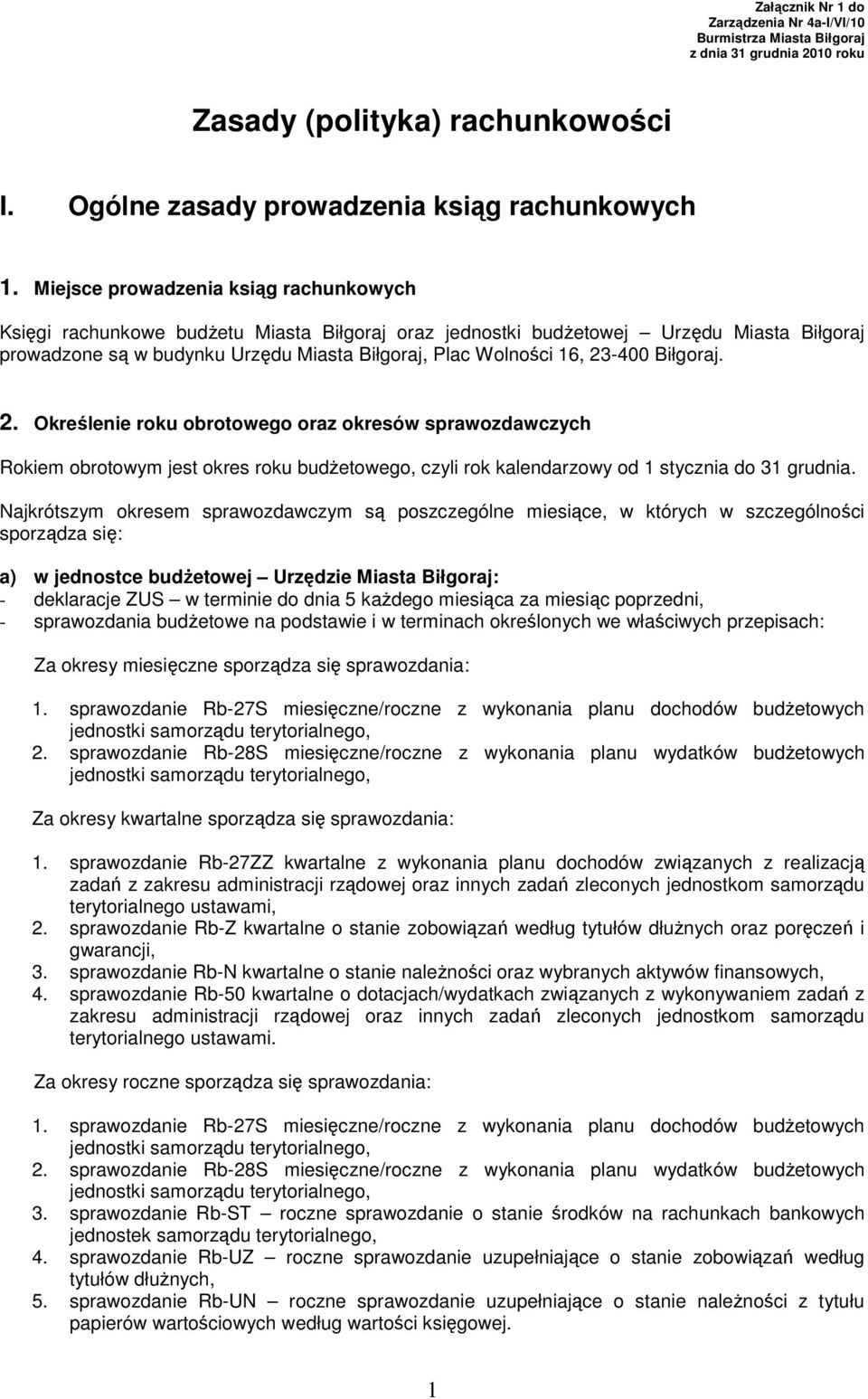 23-400 Biłgoraj. 2. Określenie roku obrotowego oraz okresów sprawozdawczych Rokiem obrotowym jest okres roku budŝetowego, czyli rok kalendarzowy od 1 stycznia do 31 grudnia.