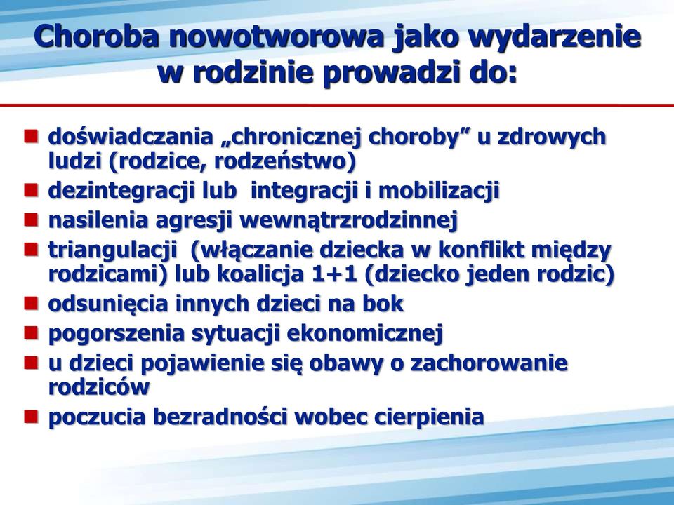 (włączanie dziecka w konflikt między rodzicami) lub koalicja 1+1 (dziecko jeden rodzic) odsunięcia innych dzieci na