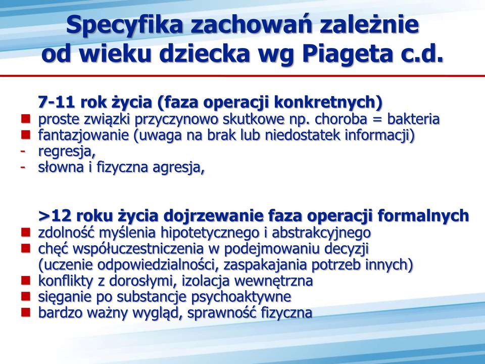 faza operacji formalnych zdolność myślenia hipotetycznego i abstrakcyjnego chęć współuczestniczenia w podejmowaniu decyzji (uczenie