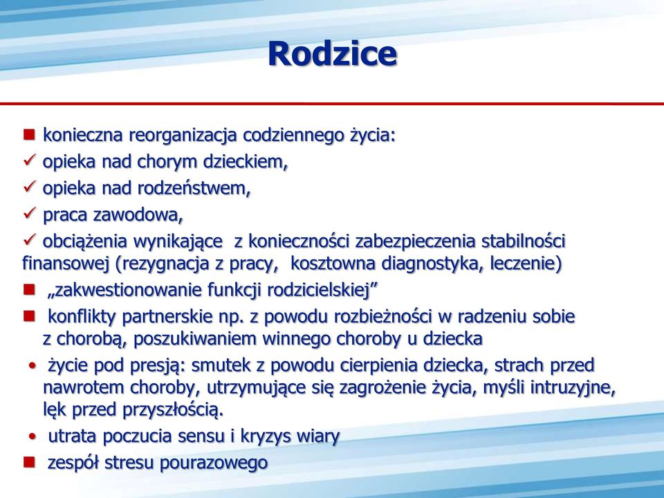 z powodu rozbieżności w radzeniu sobie z chorobą, poszukiwaniem winnego choroby u dziecka życie pod presją: smutek z powodu cierpienia dziecka, strach przed