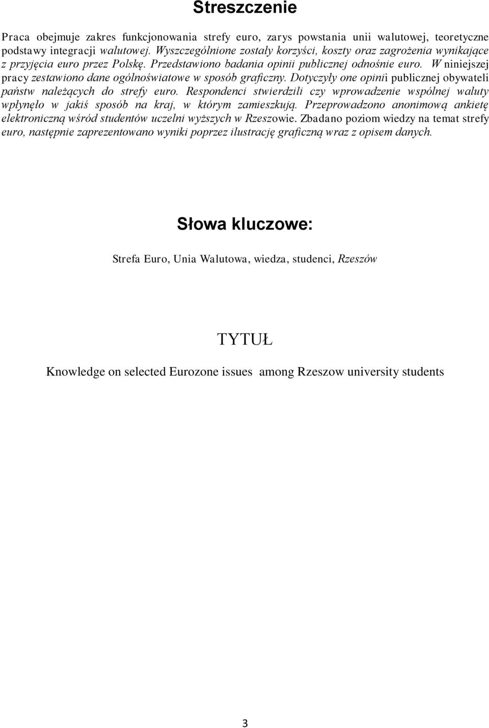 W niniejszej pracy zestawiono dane ogólnoświatowe w sposób graficzny. Dotyczyły one opinii publicznej obywateli państw należących do strefy euro.