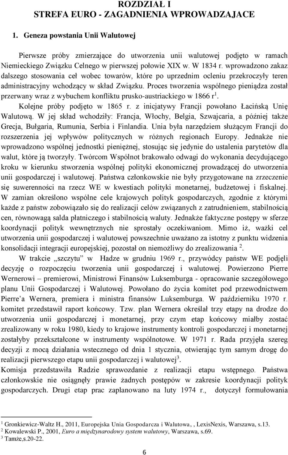 wprowadzono zakaz dalszego stosowania ceł wobec towarów, które po uprzednim ocleniu przekroczyły teren administracyjny wchodzący w skład Związku.