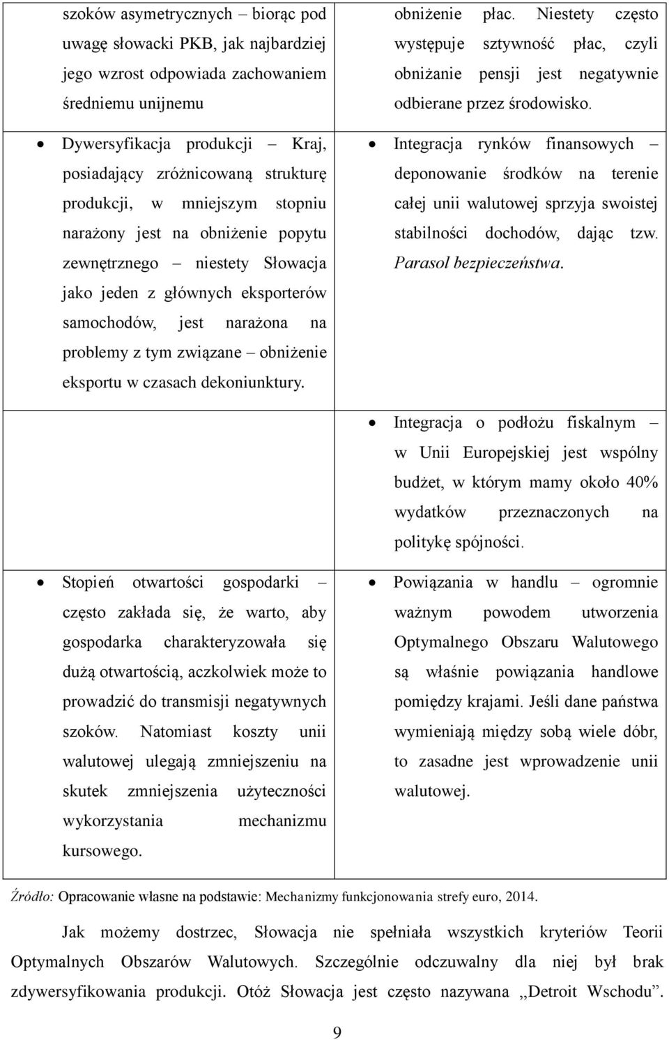 czasach dekoniunktury. obniżenie płac. Niestety często występuje sztywność płac, czyli obniżanie pensji jest negatywnie odbierane przez środowisko.